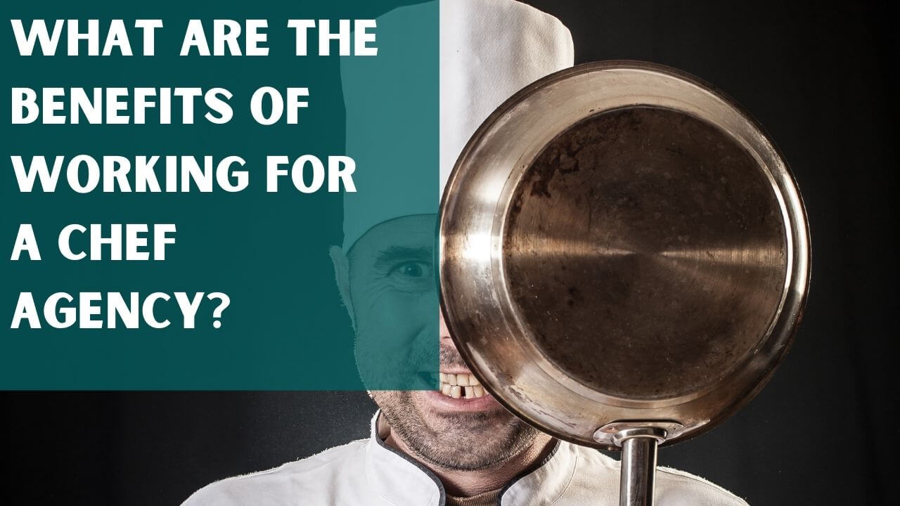 Benefits of working for a chef agency