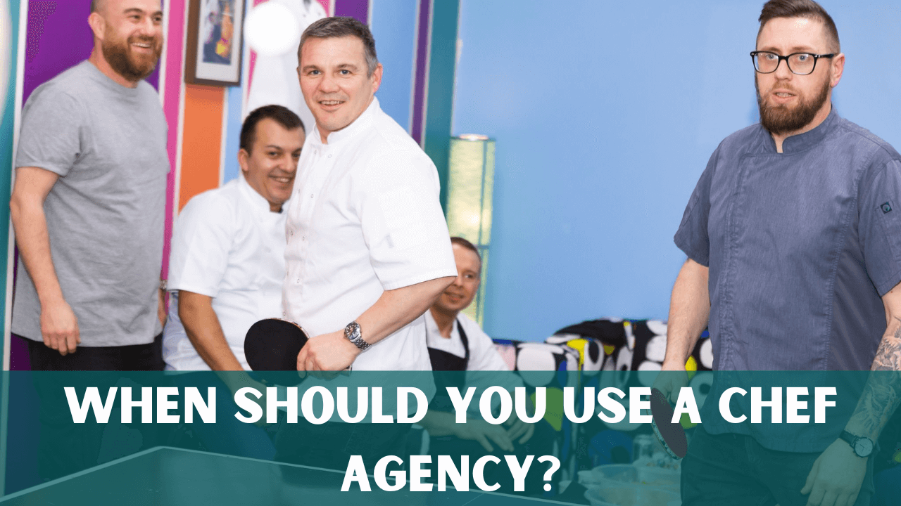 When should you use a chef agency?