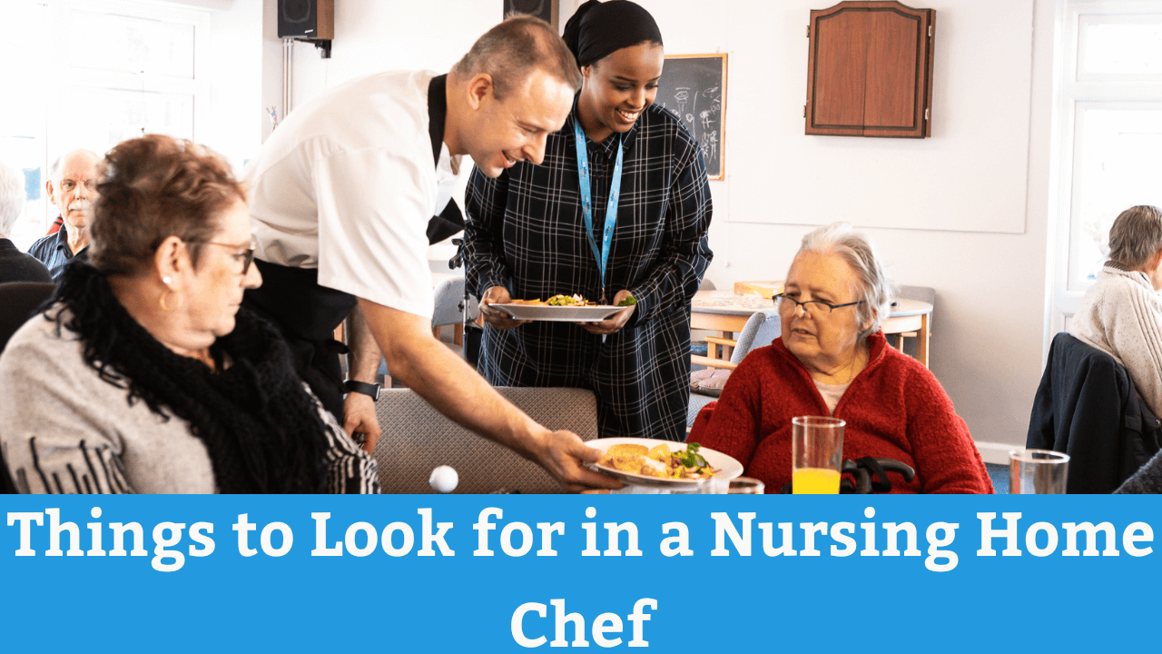Things to look for in a nursing home chef