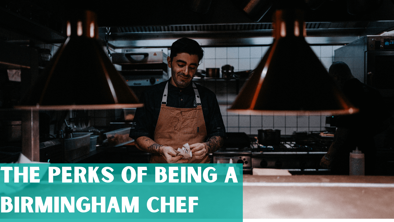 The Perks Of Being A Birmingham Chef