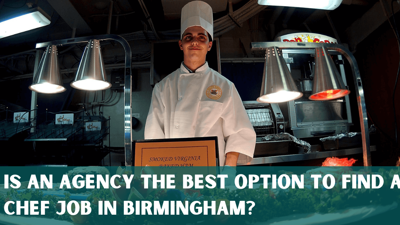 Is an Agency the Best Option to Find a Chef Job in Birmingham?